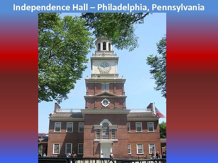 Independence Hall – Philadelphia, Pennsylvania 