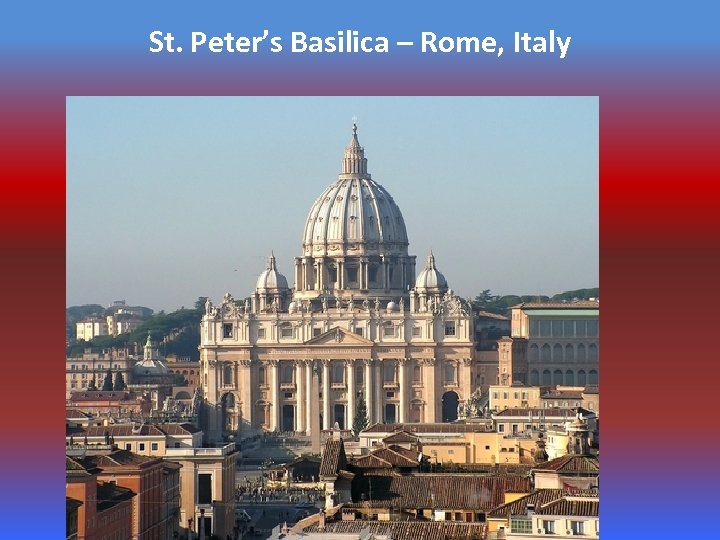 St. Peter’s Basilica – Rome, Italy 