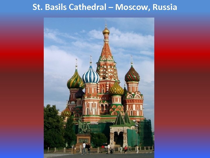 St. Basils Cathedral – Moscow, Russia 