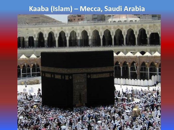 Kaaba (Islam) – Mecca, Saudi Arabia 