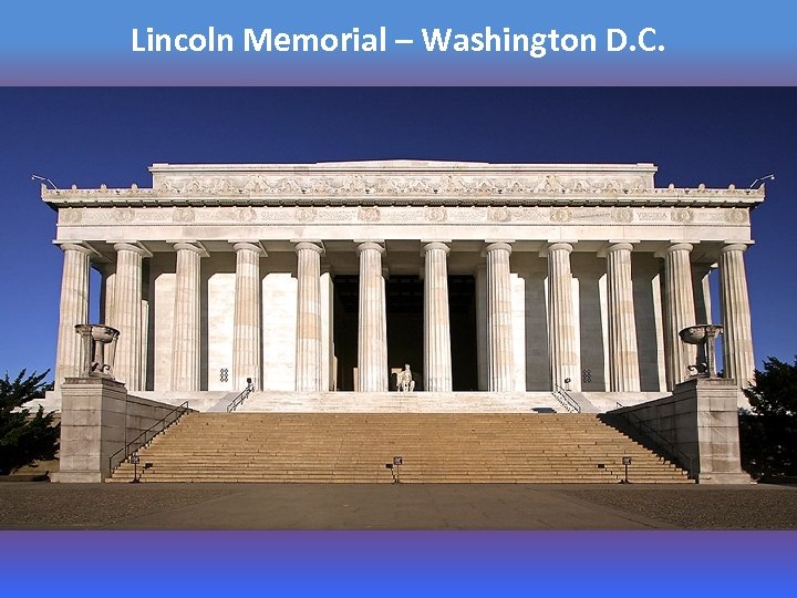 Lincoln Memorial – Washington D. C. 