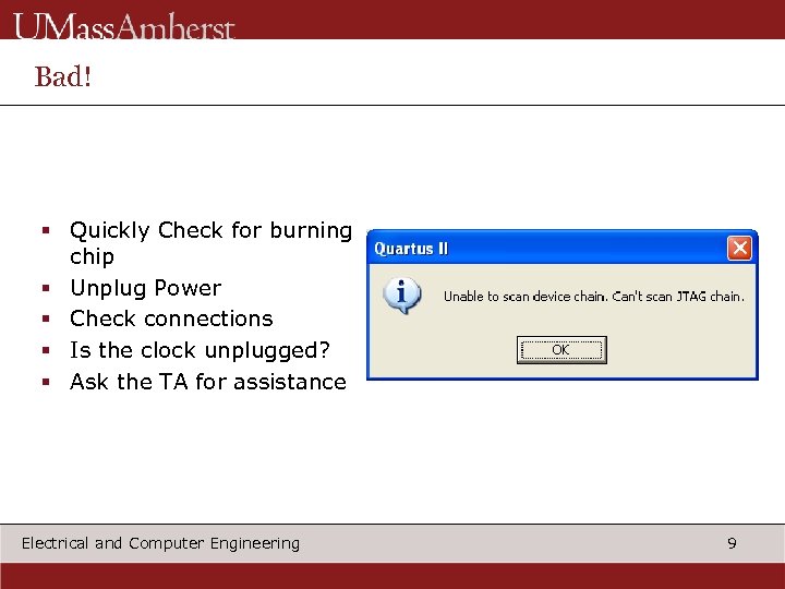 Bad! § Quickly Check for burning chip § Unplug Power § Check connections §