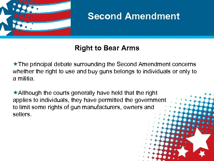 Second Amendment Right to Bear Arms «The principal debate surrounding the Second Amendment concerns