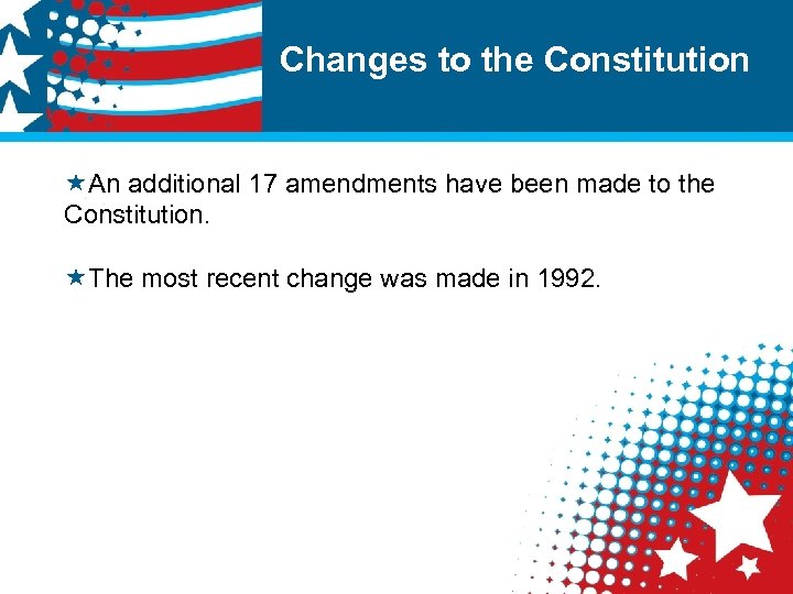 Changes to the Constitution «An additional 17 amendments have been made to the Constitution.