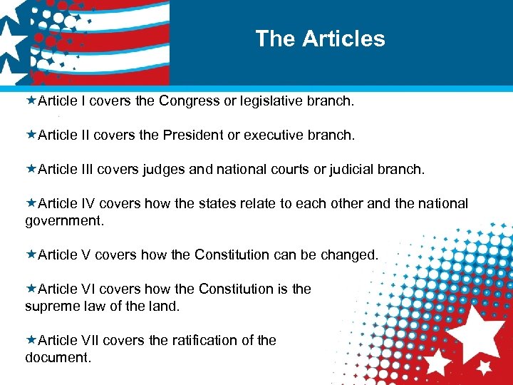 The Articles «Article I covers the Congress or legislative branch. «Article II covers the