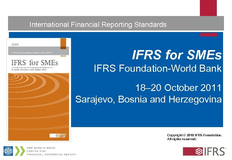  International Financial Reporting Standards 1 IFRS for SMEs IFRS Foundation-World Bank 18– 20