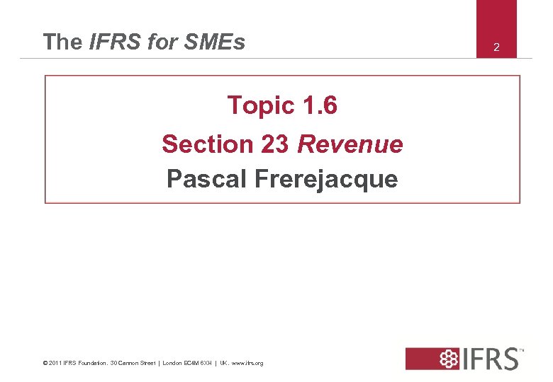 The IFRS for SMEs Topic 1. 6 Section 23 Revenue Pascal Frerejacque © 2011