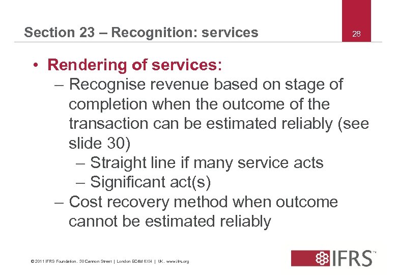 Section 23 – Recognition: services 28 • Rendering of services: – Recognise revenue based