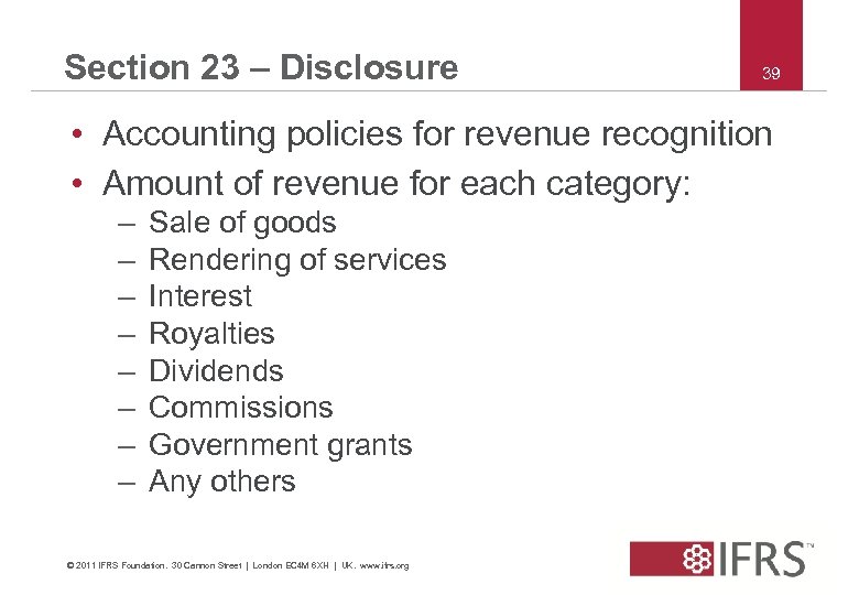 Section 23 – Disclosure 39 • Accounting policies for revenue recognition • Amount of