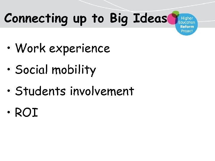 Connecting up to Big Ideas • Work experience • Social mobility • Students involvement