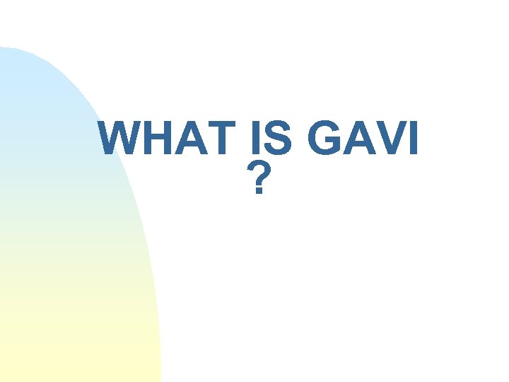WHAT IS GAVI ? 