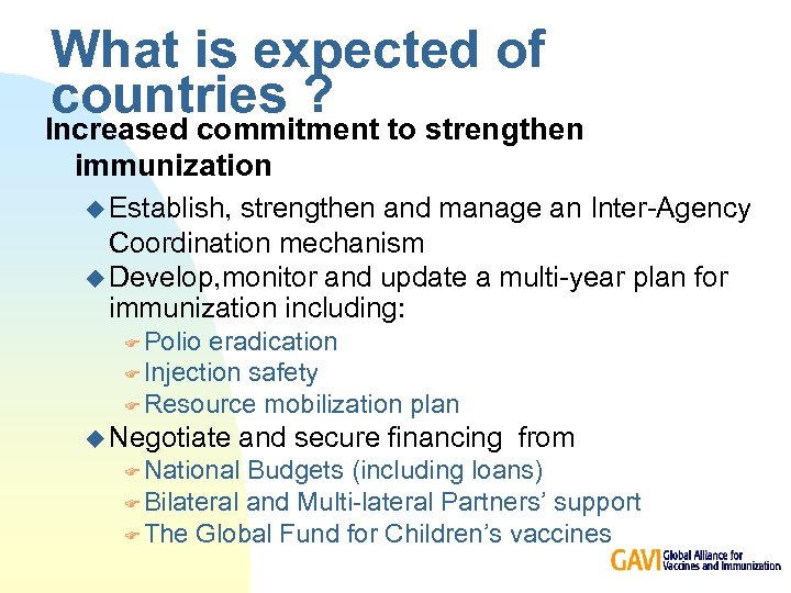 What is expected of countries ? Increased commitment to strengthen immunization u Establish, strengthen