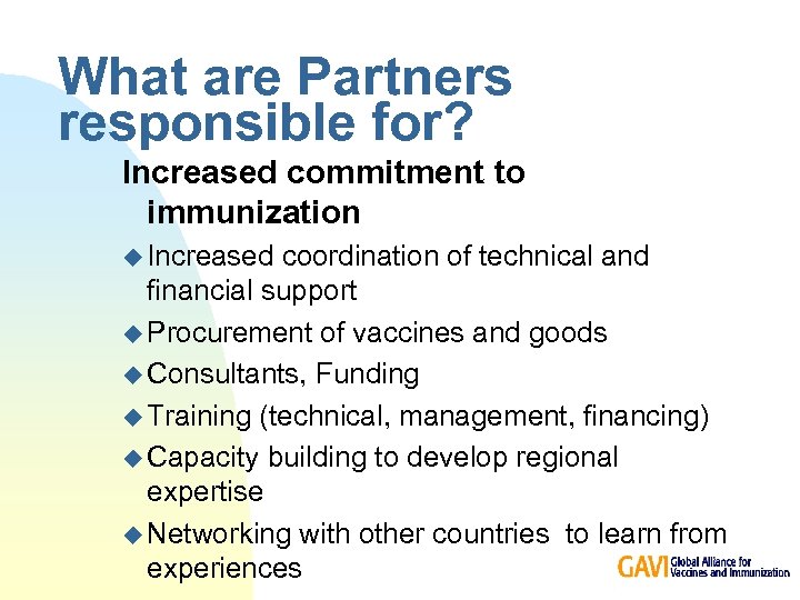 What are Partners responsible for? Increased commitment to immunization u Increased coordination of technical