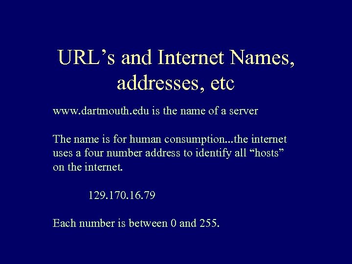 URL’s and Internet Names, addresses, etc www. dartmouth. edu is the name of a