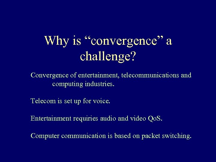 Why is “convergence” a challenge? Convergence of entertainment, telecommunications and computing industries. Telecom is