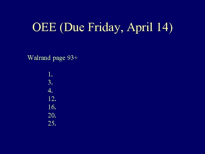 OEE (Due Friday, April 14) Walrand page 93+ 1. 3. 4. 12. 16. 20.