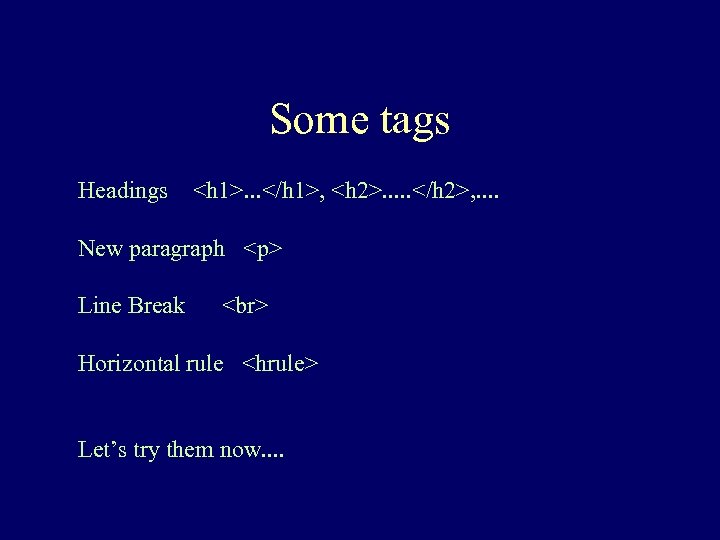 Some tags Headings <h 1>. . . </h 1>, <h 2>. . . </h