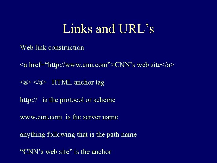 Links and URL’s Web link construction <a href=“http: //www. cnn. com”>CNN’s web site</a> HTML