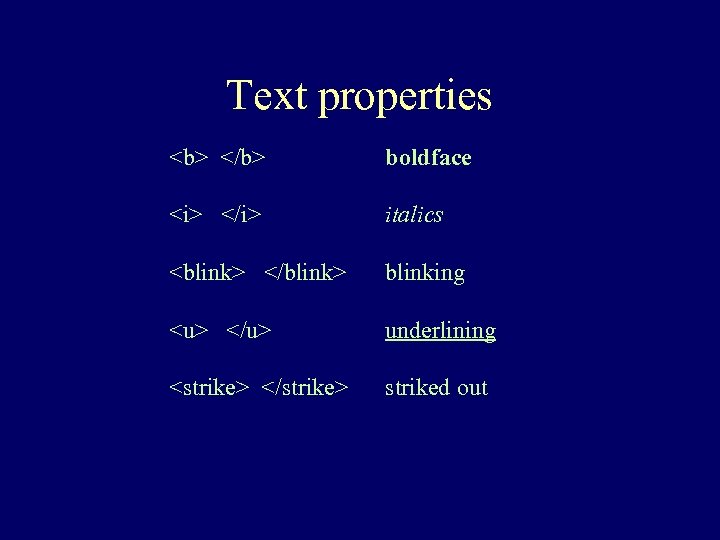 Text properties <b> </b> boldface <i> </i> italics <blink> </blink> blinking <u> </u> underlining