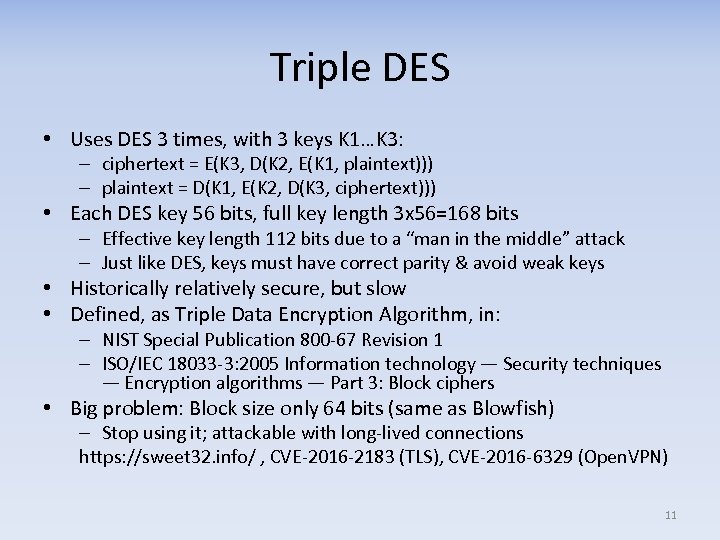 Triple DES • Uses DES 3 times, with 3 keys K 1…K 3: –