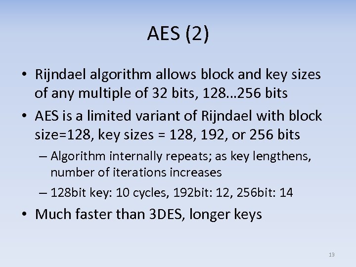 AES (2) • Rijndael algorithm allows block and key sizes of any multiple of