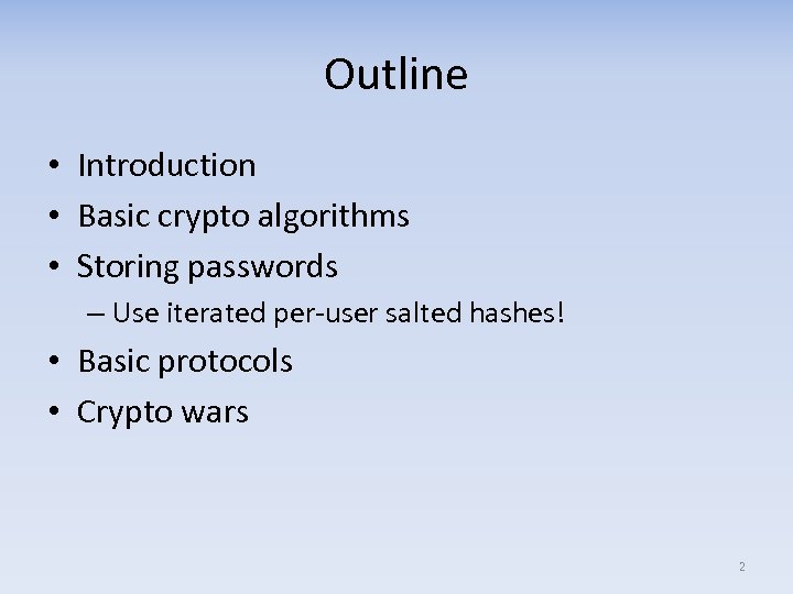 Outline • Introduction • Basic crypto algorithms • Storing passwords – Use iterated per-user