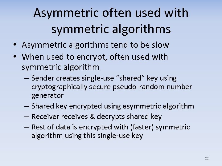 Asymmetric often used with symmetric algorithms • Asymmetric algorithms tend to be slow •