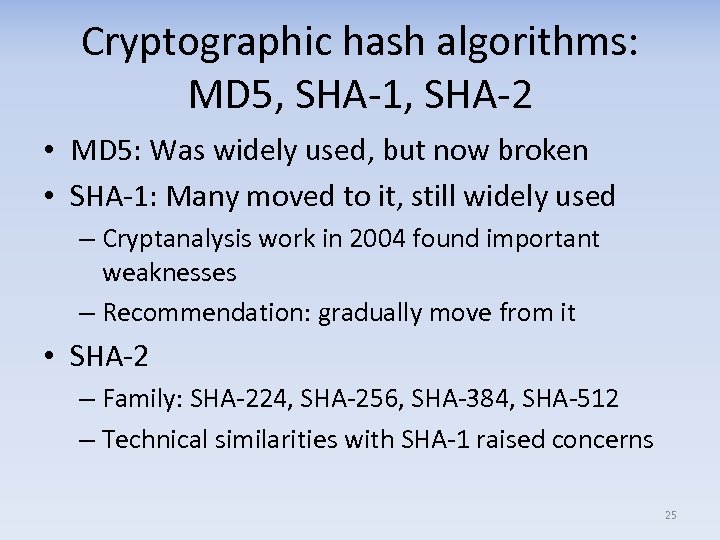 Cryptographic hash algorithms: MD 5, SHA-1, SHA-2 • MD 5: Was widely used, but