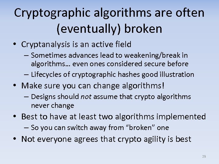 Cryptographic algorithms are often (eventually) broken • Cryptanalysis is an active field – Sometimes