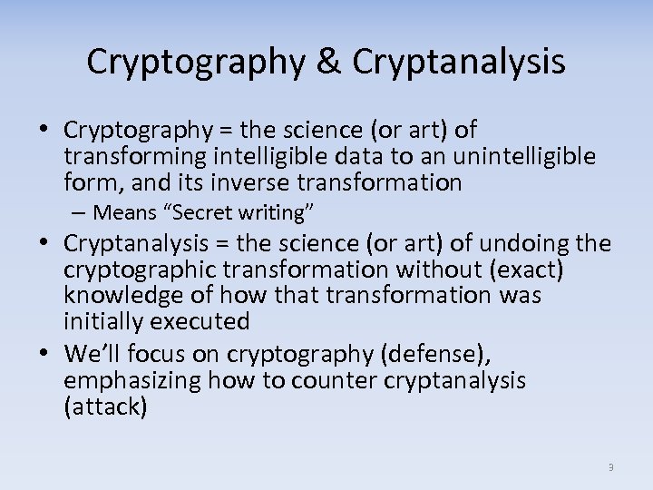 Cryptography & Cryptanalysis • Cryptography = the science (or art) of transforming intelligible data
