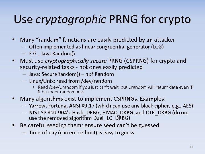 Use cryptographic PRNG for crypto • Many “random” functions are easily predicted by an