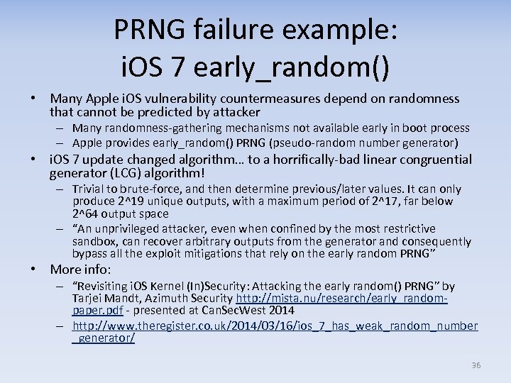 PRNG failure example: i. OS 7 early_random() • Many Apple i. OS vulnerability countermeasures