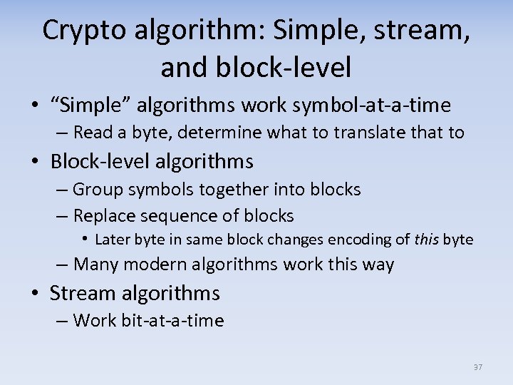 Crypto algorithm: Simple, stream, and block-level • “Simple” algorithms work symbol-at-a-time – Read a