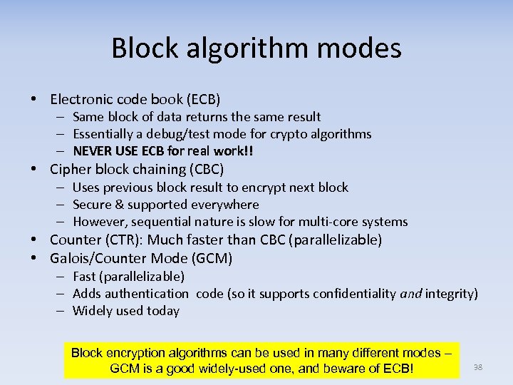 Block algorithm modes • Electronic code book (ECB) – Same block of data returns