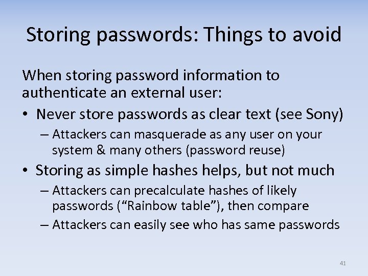 Storing passwords: Things to avoid When storing password information to authenticate an external user: