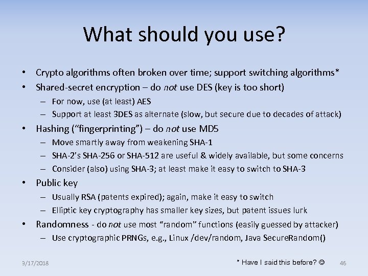 What should you use? • Crypto algorithms often broken over time; support switching algorithms*