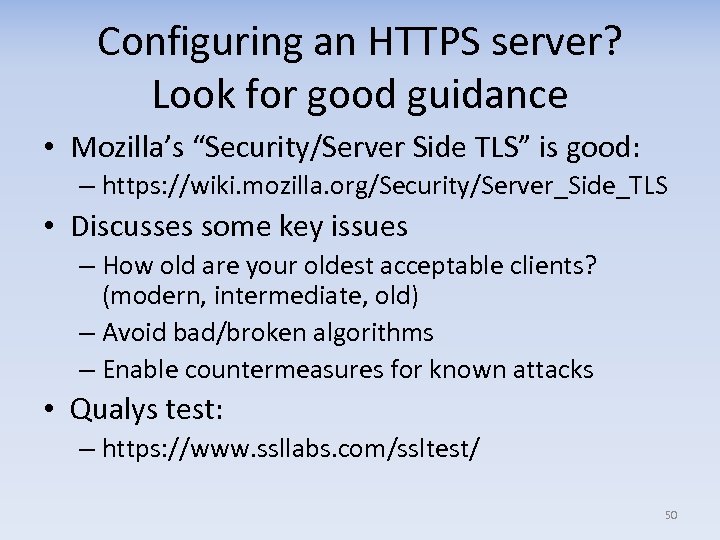 Configuring an HTTPS server? Look for good guidance • Mozilla’s “Security/Server Side TLS” is