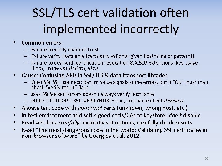 SSL/TLS cert validation often implemented incorrectly • Common errors: – Failure to verify chain-of-trust