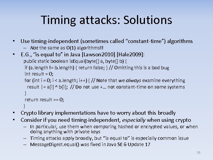 Timing attacks: Solutions • Use timing-independent (sometimes called “constant-time”) algorithms – Not the same