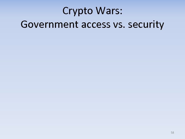 Crypto Wars: Government access vs. security 58 