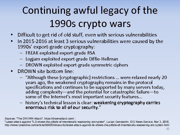 Continuing awful legacy of the 1990 s crypto wars • Difficult to get rid