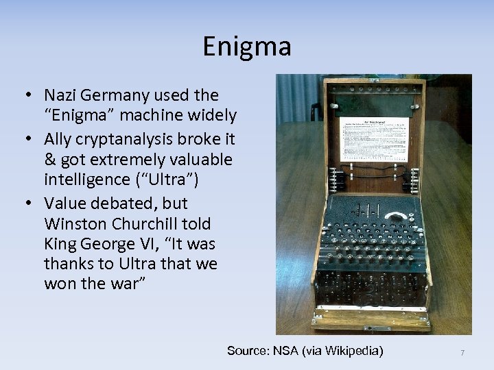 Enigma • Nazi Germany used the “Enigma” machine widely • Ally cryptanalysis broke it