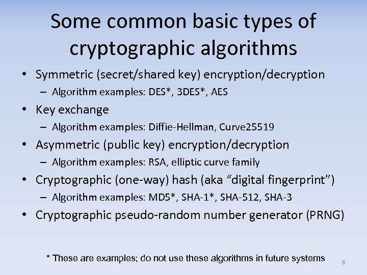 Some common basic types of cryptographic algorithms • Symmetric (secret/shared key) encryption/decryption – Algorithm