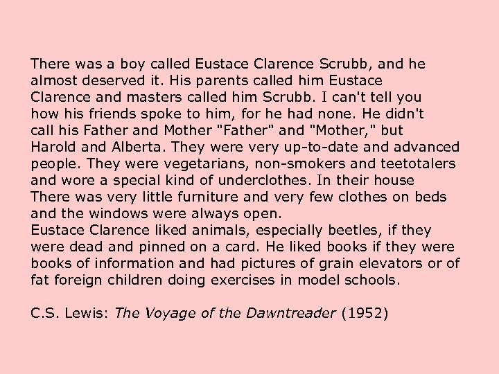 There was a boy called Eustace Clarence Scrubb, and he almost deserved it. His