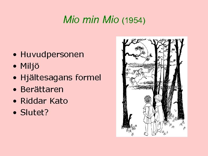 Mio min Mio (1954) • • • Huvudpersonen Miljö Hjältesagans formel Berättaren Riddar Kato
