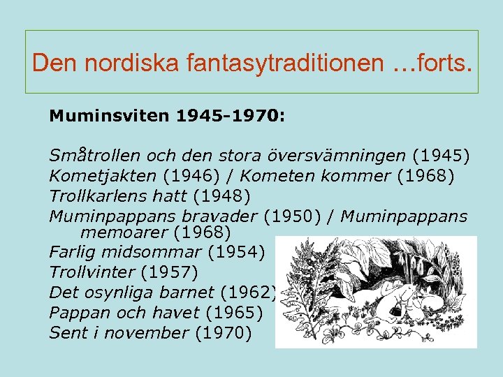 Den nordiska fantasytraditionen …forts. Muminsviten 1945 -1970: Småtrollen och den stora översvämningen (1945) Kometjakten