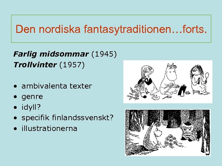Den nordiska fantasytraditionen…forts. Farlig midsommar (1945) Trollvinter (1957) • • • ambivalenta texter genre