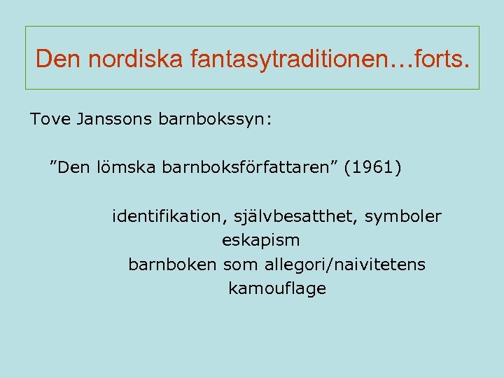 Den nordiska fantasytraditionen…forts. Tove Janssons barnbokssyn: ”Den lömska barnboksförfattaren” (1961) identifikation, självbesatthet, symboler eskapism