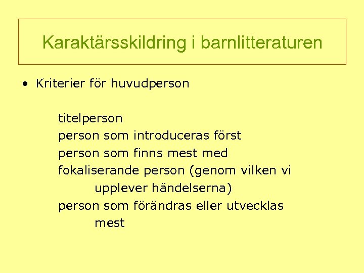 Karaktärsskildring i barnlitteraturen • Kriterier för huvudperson titelperson som introduceras först person som finns