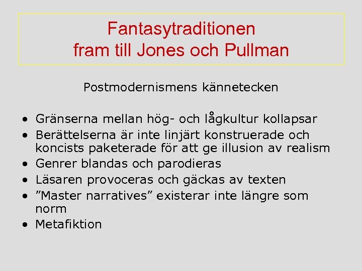 Fantasytraditionen fram till Jones och Pullman Postmodernismens kännetecken • Gränserna mellan hög- och lågkultur